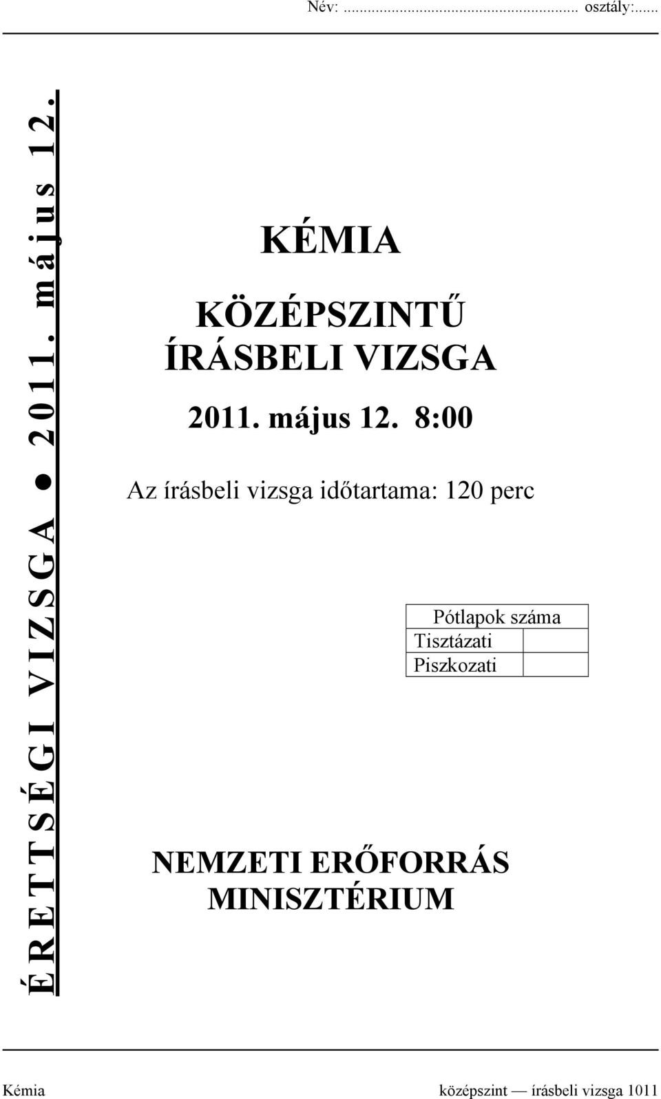 8:00 Az írásbeli vizsga időtartama: 120 perc Pótlapok