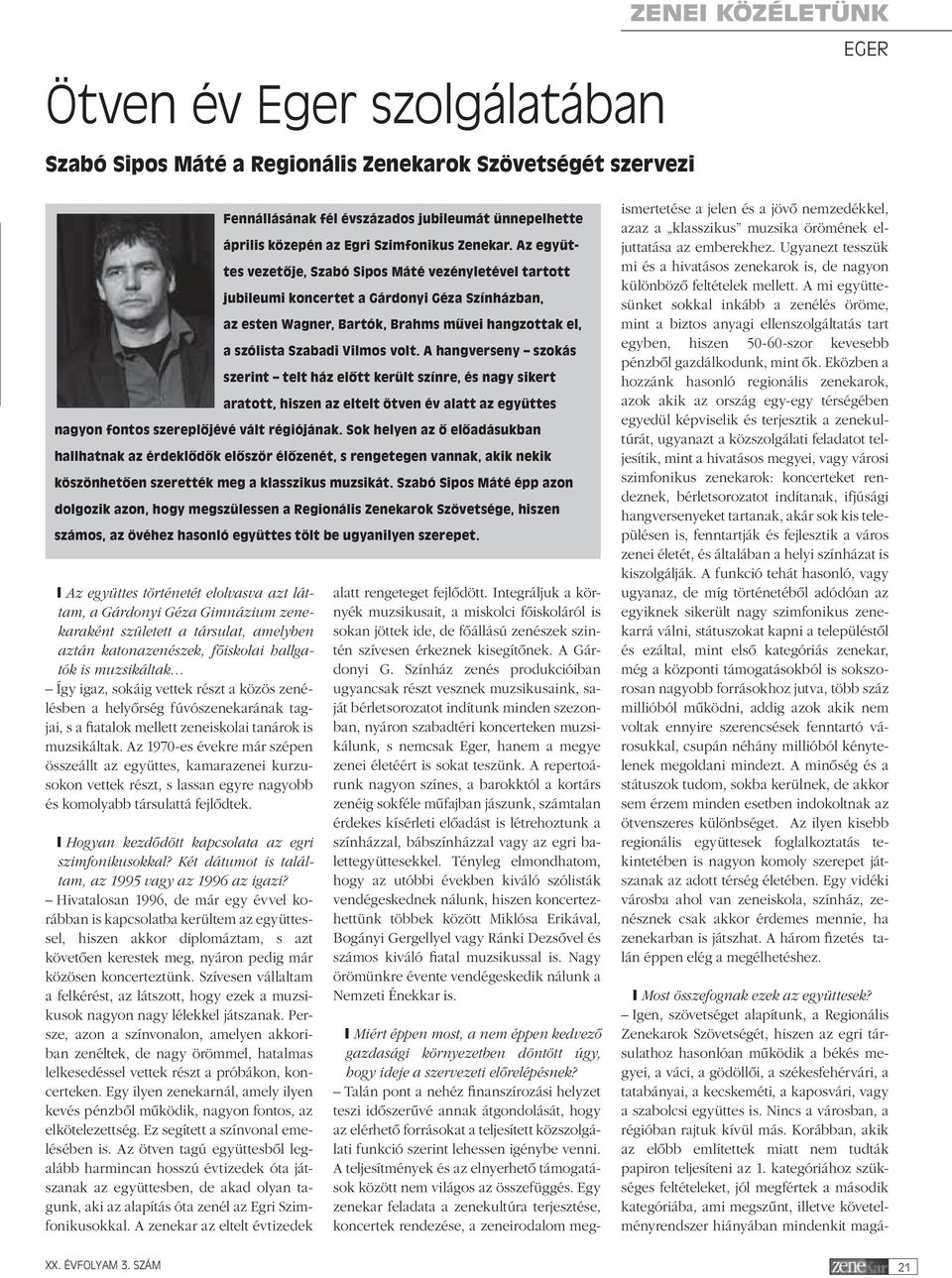 zeneiskolai tanárok is muzsikáltak. Az 1970-es évekre már szépen összeállt az együttes, kamarazenei kurzusokon vettek részt, s lassan egyre nagyobb és komolyabb társulattá fejlôdtek.