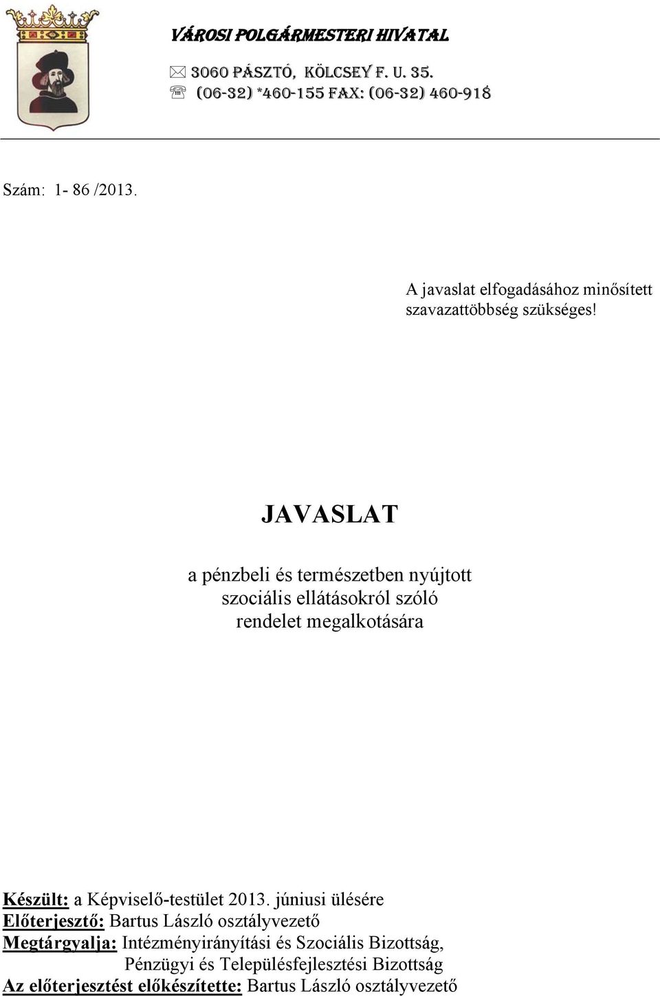 JAVASLAT a pénzbeli és természetben nyújtott szociális ellátásokról szóló rendelet megalkotására Készült: a Képviselő-testület 2013.