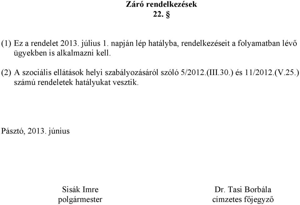 (2) A szociális ellátások helyi szabályozásáról szóló 5/2012.(III.30.) és 11/2012.(V.