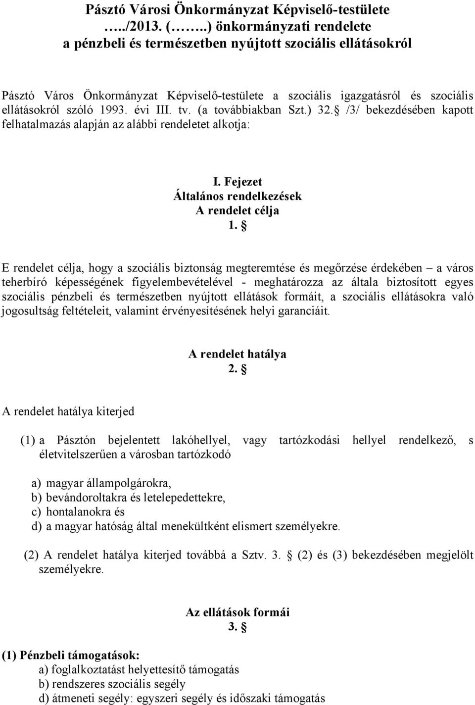 évi III. tv. (a továbbiakban Szt.) 32. /3/ bekezdésében kapott felhatalmazás alapján az alábbi rendeletet alkotja: I. Fejezet Általános rendelkezések A rendelet célja 1.