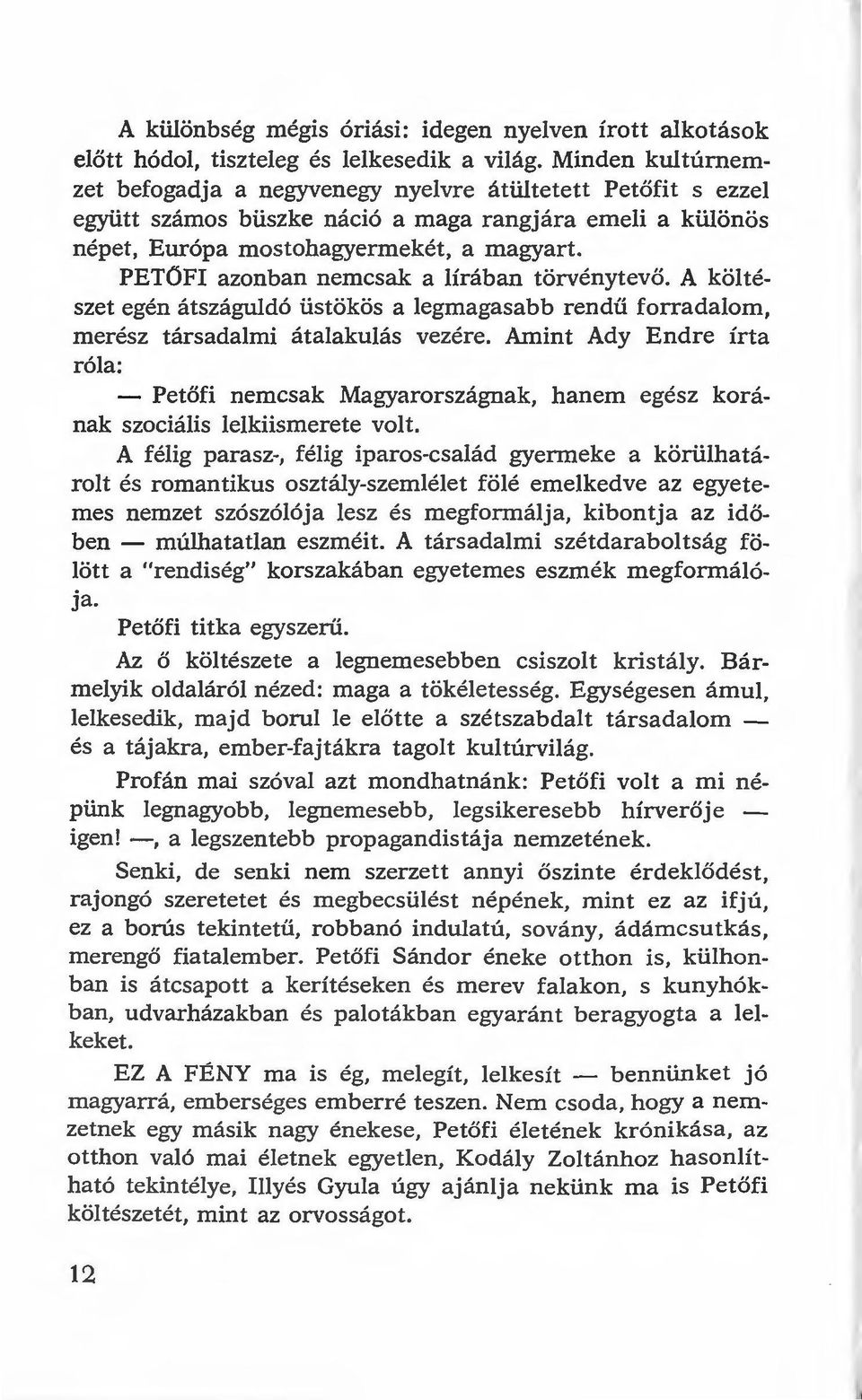 PETŰFI azonban nemcsak a lírában törvénytevő. A költészet egén átszáguldó üstökös a legmagasabb rendű forradalom, merész társadalmi átalakulás vezére.