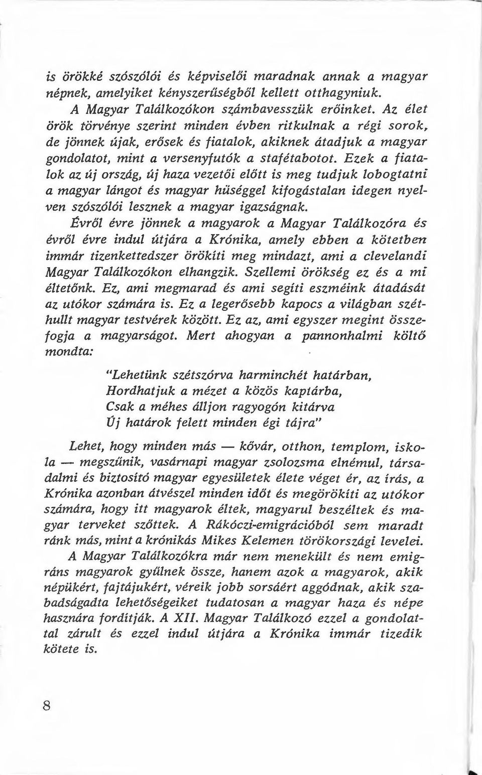 Ezek a fiatalok az új ország, új haza vezetői előtt is meg tudjuk lobogtatni a magyar lángot és magyar hűséggel kifogástalan idegen nyelven szószólói lesznek a magyar igazságnak.