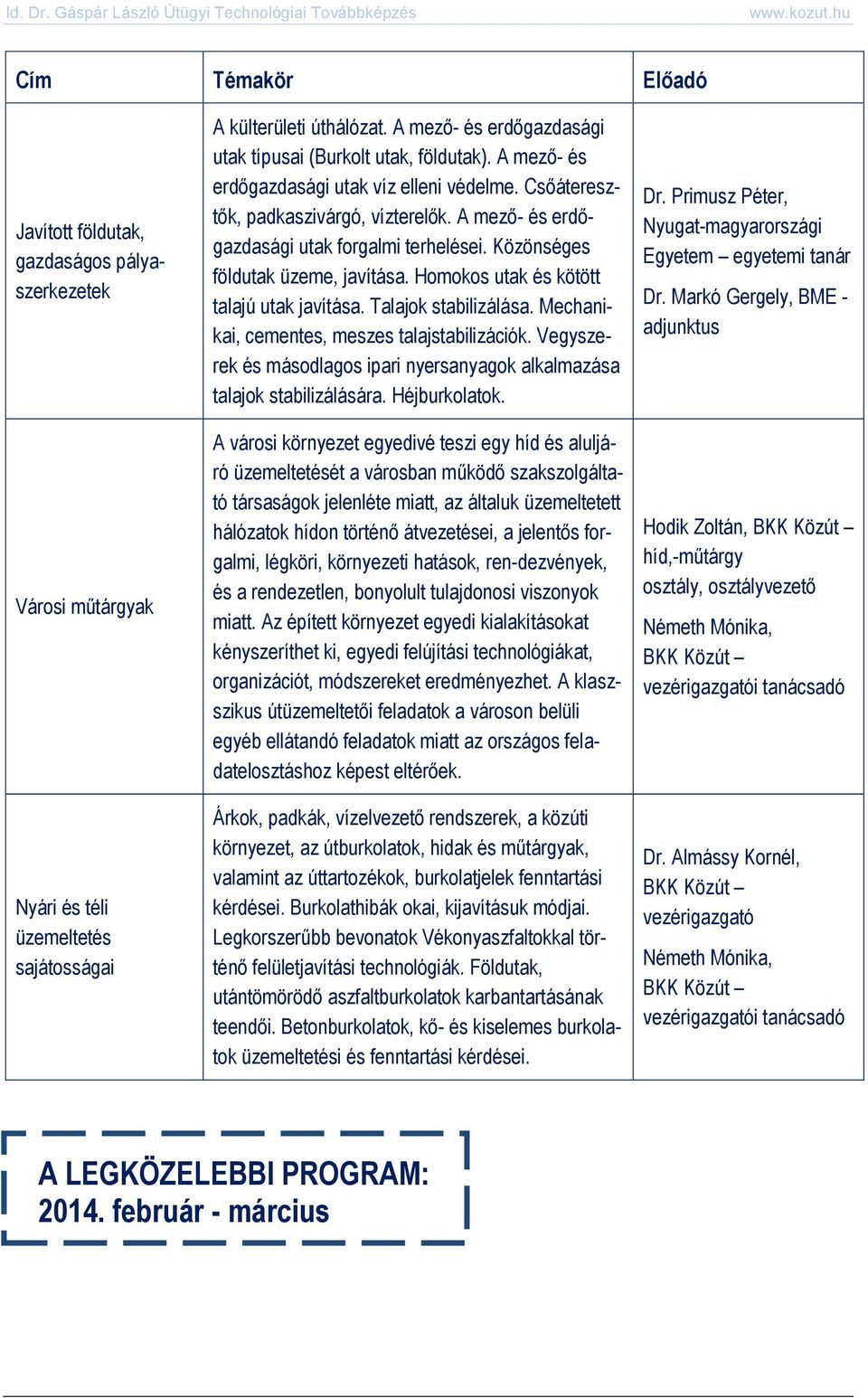 Homokos utak és kötött talajú utak javítása. Talajok stabilizálása. Mechanikai, cementes, meszes talajstabilizációk. Vegyszerek és másodlagos ipari nyersanyagok alkalmazása talajok stabilizálására.