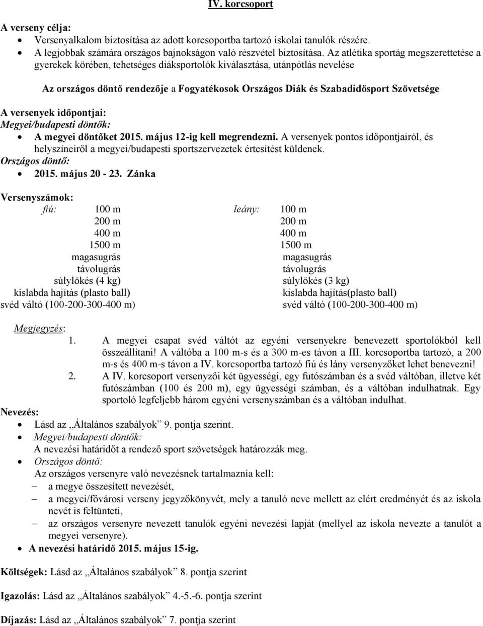 Szövetsége A versenyek időpontjai: Megyei/budapesti döntők: A megyei döntőket 2015. május 12-ig kell megrendezni.