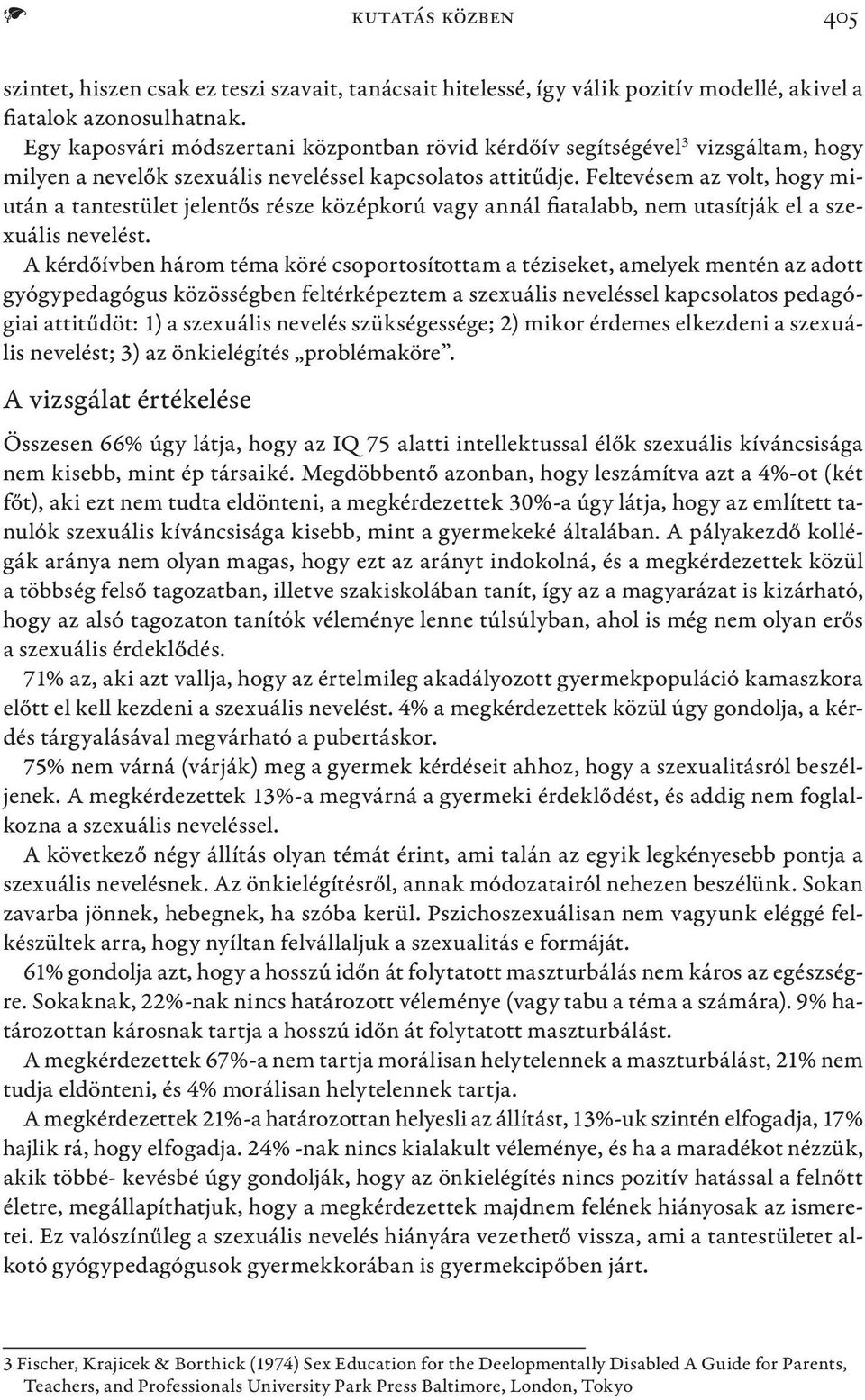 Feltevésem az volt, hogy miután a tantestület jelentős része középkorú vagy annál fiatalabb, nem utasítják el a szexuális nevelést.