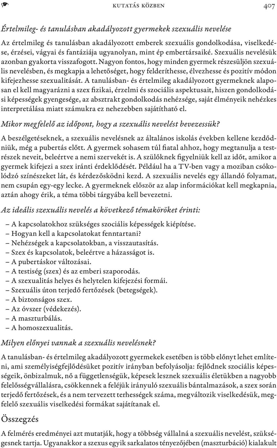 Nagyon fontos, hogy minden gyermek részesüljön szexuális nevelésben, és megkapja a lehetőséget, hogy felderíthesse, élvezhesse és pozitív módon kifejezhesse szexualitását.