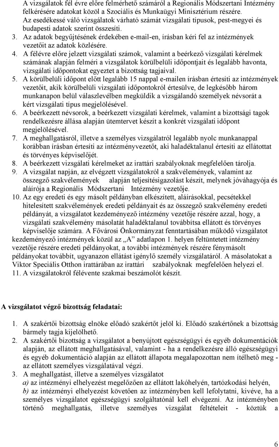 Az adatok begyűjtésének érdekében e-mail-en, írásban kéri fel az intézmények vezetőit az adatok közlésére. 4.