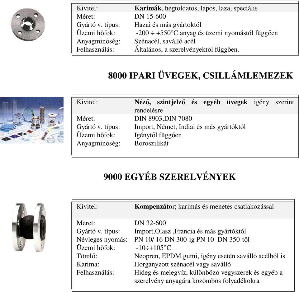 8000 IPARI ÜVEGEK, CSILLÁMLEMEZEK Néző, szintjelző és egyéb üvegek igény szerint rendelésre Méret: DIN 8903,DIN 7080 Gyártó v.