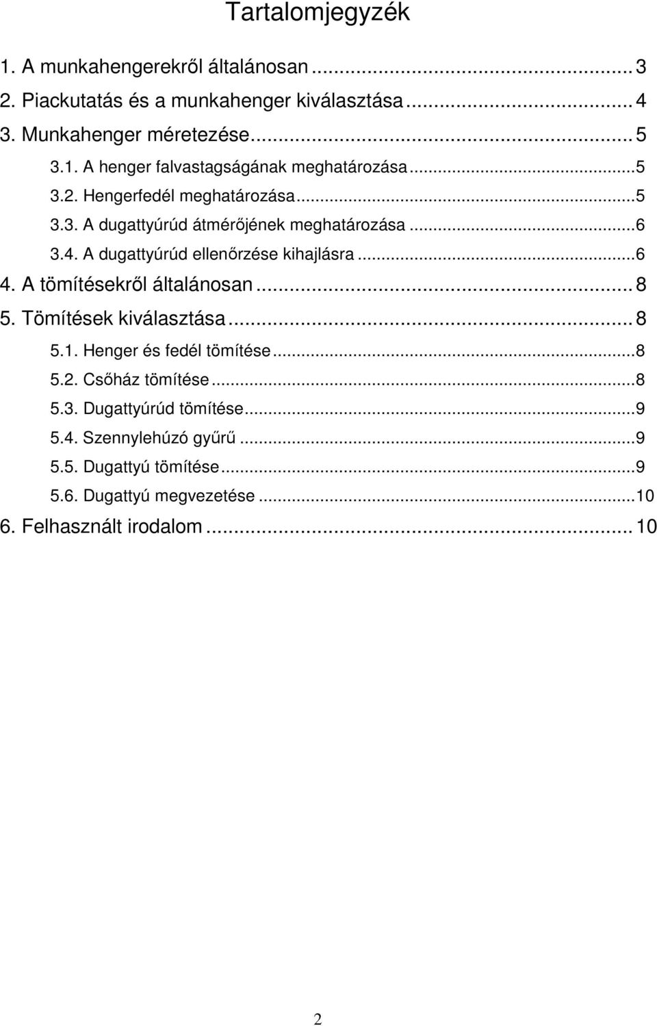 .. 8 5. Tömítések kiválasztása... 8 5.1. Henger és fedél tömítése... 8 5.. Csıház tömítése... 8 5.3. Dugattyúrúd tömítése... 9 5.