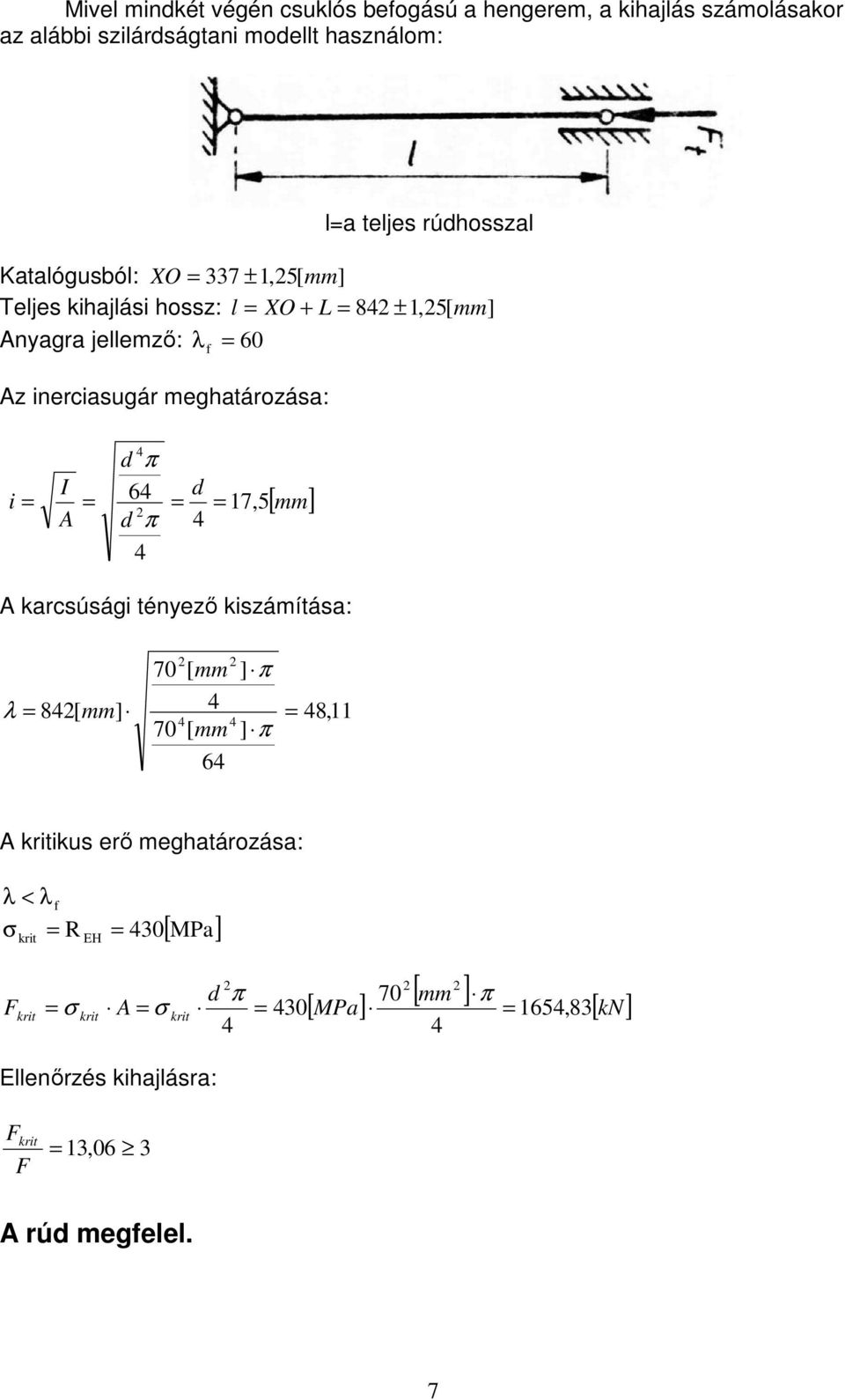 meghatározása: d π i I d 6 17, A d 5 π A karcsúsági tényezı kiszámítása: 70 [ mm ] π λ 8[ mm ] 8,11 70 [ mm ] π 6 A kritikus erı