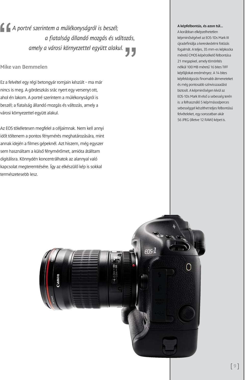 .. A korábban elképzelhetetlen képminőségével az EOS-1Ds Mark III újradefiniálja a kereskedelmi fotózás fogalmát.