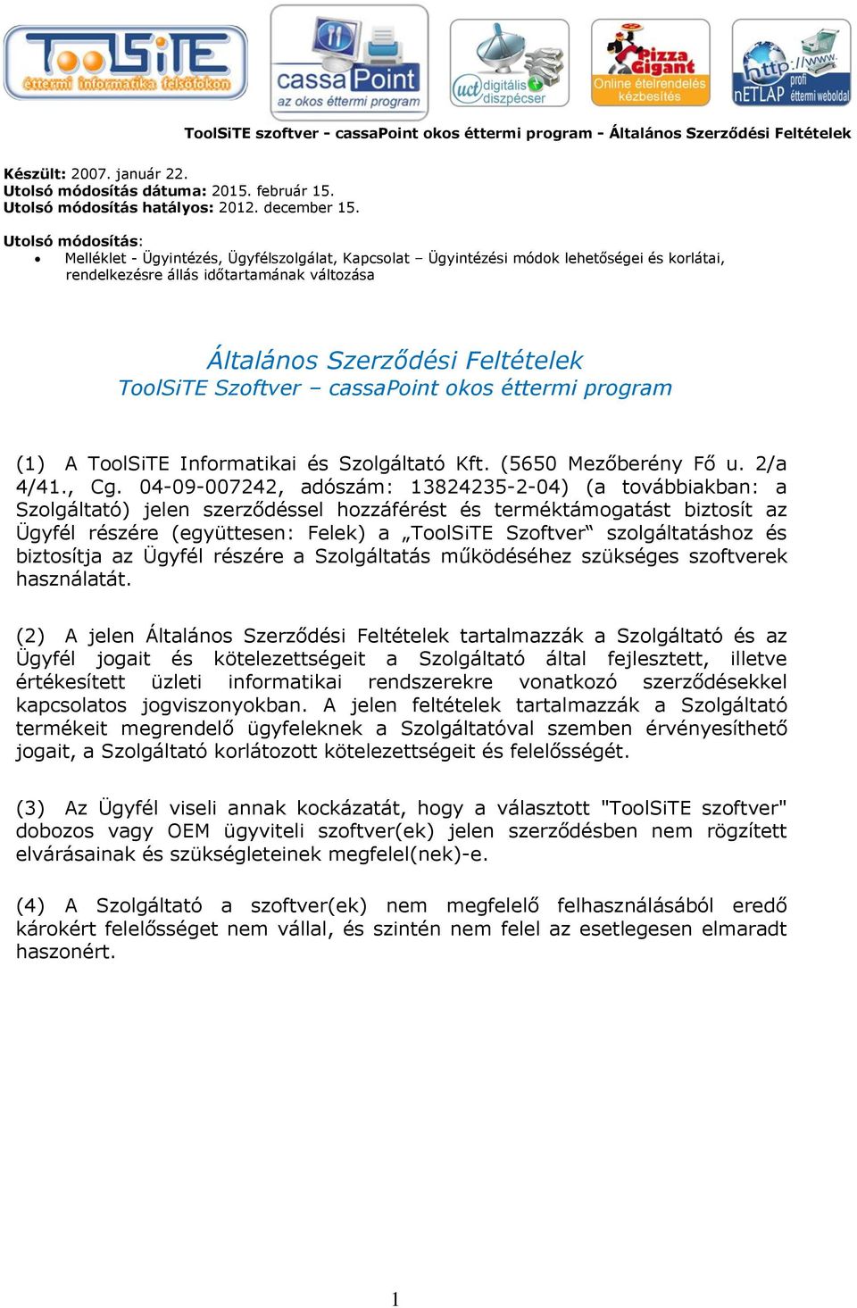 Szoftver cassapoint okos éttermi program (1) A ToolSiTE Informatikai és Szolgáltató Kft. (5650 Mezőberény Fő u. 2/a 4/41., Cg.