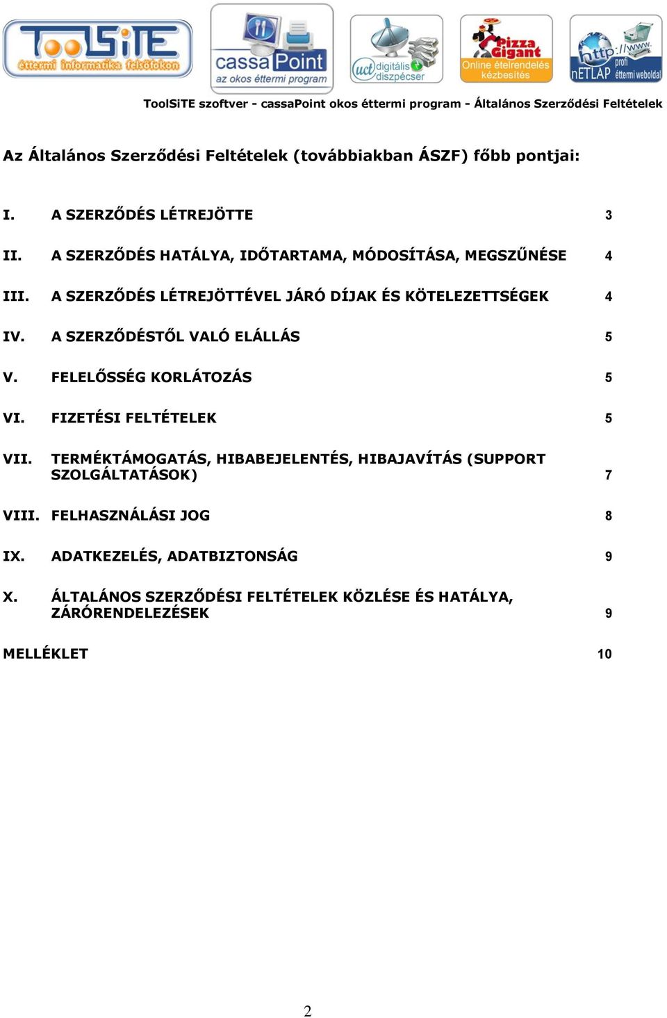 A SZERZŐDÉSTŐL VALÓ ELÁLLÁS 5 V. FELELŐSSÉG KORLÁTOZÁS 5 VI. FIZETÉSI FELTÉTELEK 5 VII.