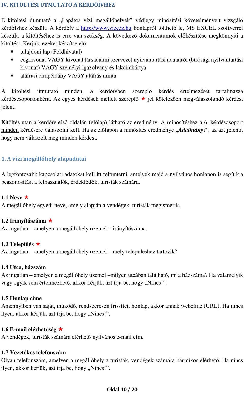 Kérjük, ezeket készítse elő: tulajdoni lap (Földhivatal) cégkivonat VAGY kivonat társadalmi szervezet nyilvántartási adatairól (bírósági nyilvántartási kivonat) VAGY személyi igazolvány és