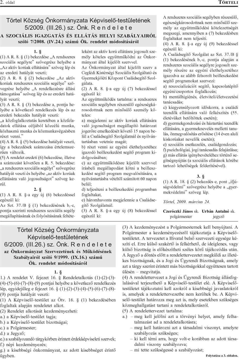 8. (3) bekezdése a, pontja helyébe a következõ rendelkezés lép és az eredeti bekezdés hatályát veszti: a közfoglalkoztatás keretében a közfeladatok ellátása céljából közcélú munka, közhasznú munka és