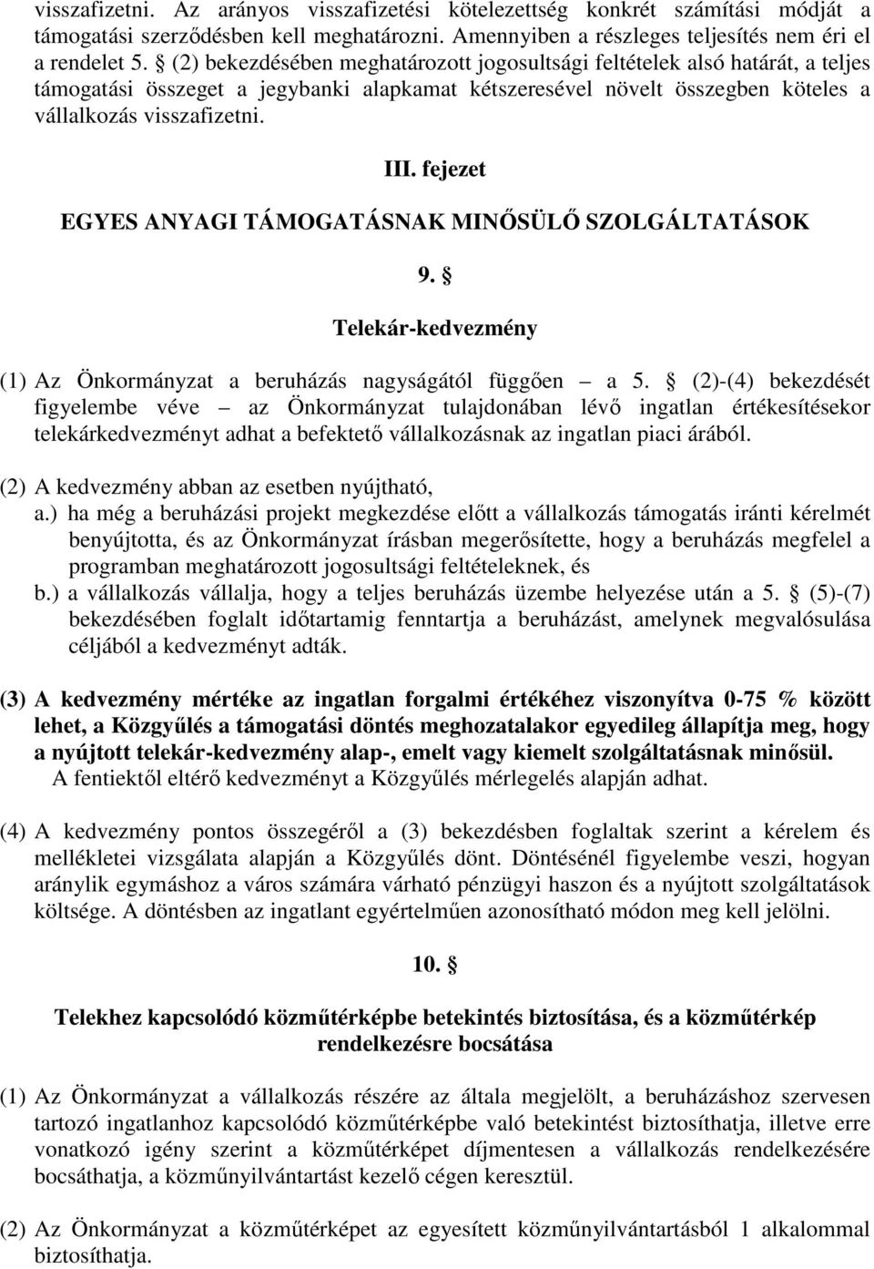 fejezet EGYES ANYAGI TÁMOGATÁSNAK MINŐSÜLŐ SZOLGÁLTATÁSOK 9. Telekár-kedvezmény (1) Az Önkormányzat a beruházás nagyságától függően a 5.