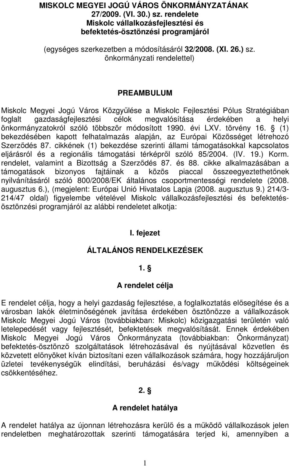 önkormányzati rendelettel) PREAMBULUM Miskolc Megyei Jogú Város Közgyűlése a Miskolc Fejlesztési Pólus Stratégiában foglalt gazdaságfejlesztési célok megvalósítása érdekében a helyi önkormányzatokról