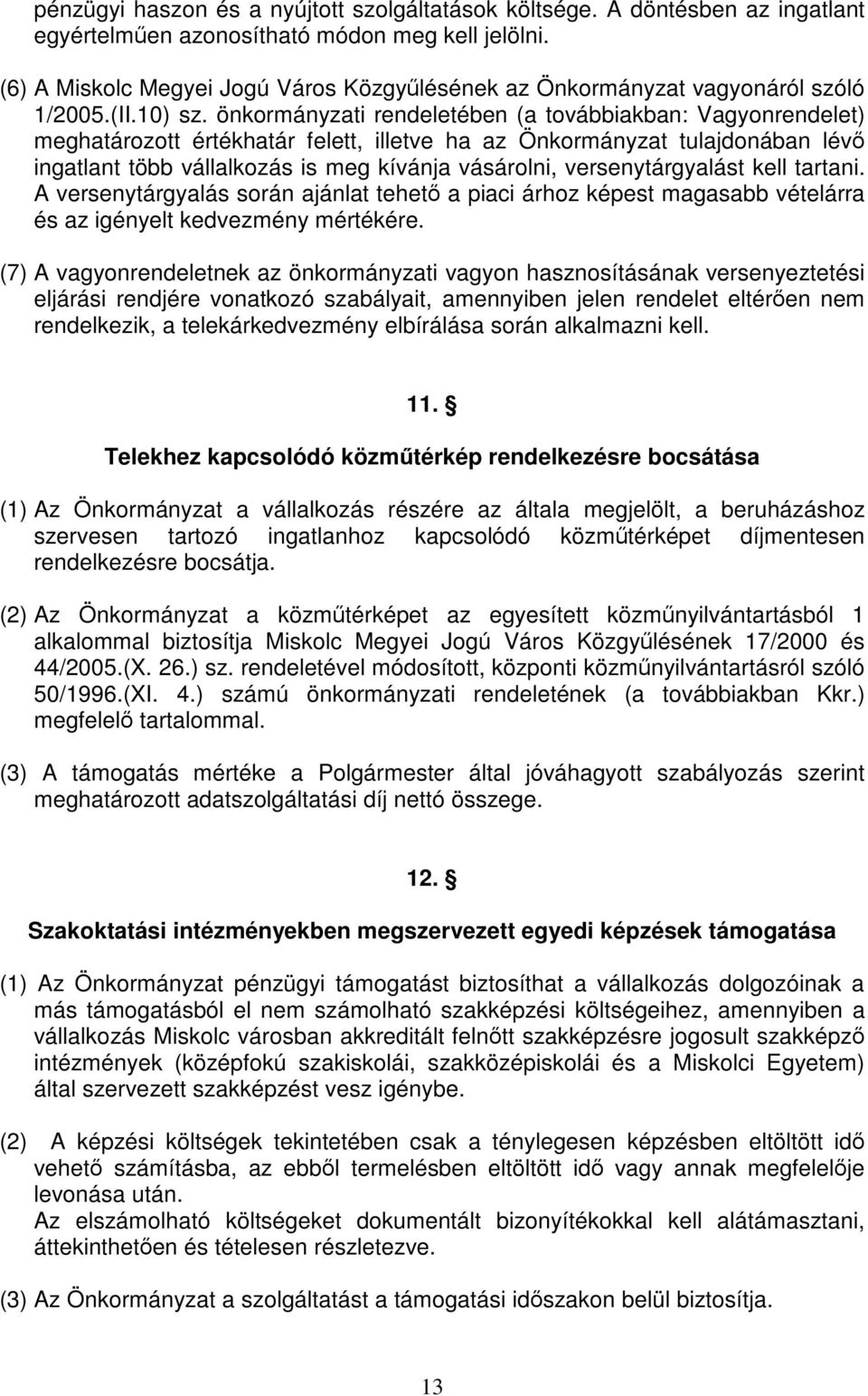 önkormányzati rendeletében (a továbbiakban: Vagyonrendelet) meghatározott értékhatár felett, illetve ha az Önkormányzat tulajdonában lévő ingatlant több vállalkozás is meg kívánja vásárolni,