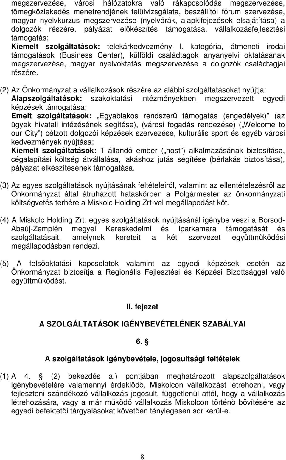 kategória, átmeneti irodai támogatások (Business Center), külföldi családtagok anyanyelvi oktatásának megszervezése, magyar nyelvoktatás megszervezése a dolgozók családtagjai részére.