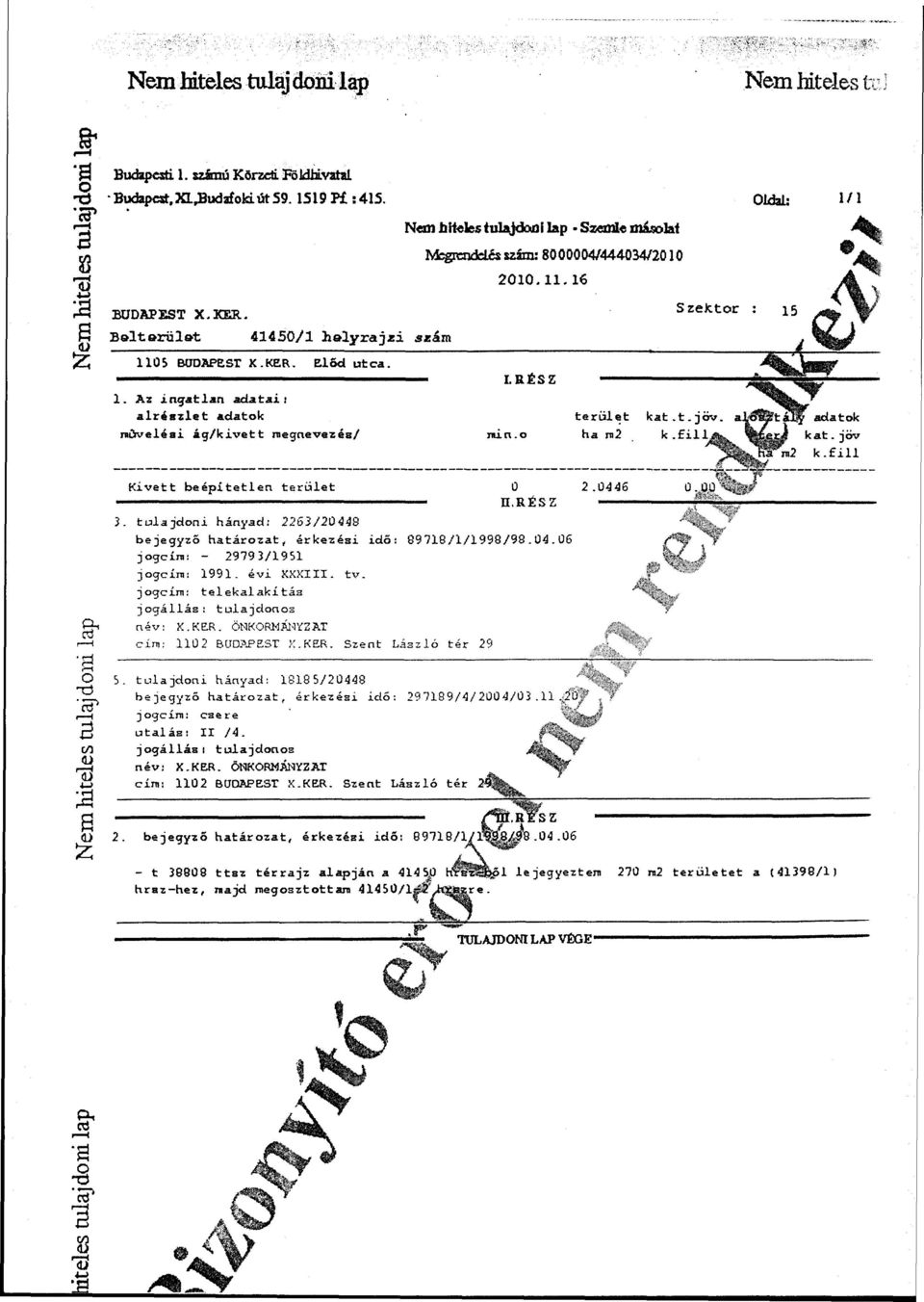 RÉSZ terület ha m2 Szektor kat.t.jöv k. ill ttfjtf T?Tn2 adatok kat.jöv k.fill & o n Kivett beépítetlen terület 0 2.0446 Ú.JŰtí '^e # «r H.RÉSZ r 3.