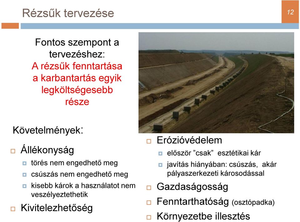 károk a használatot nem veszélyeztethetik Kivitelezhetőség Erózióvédelem először csak esztétikai kár