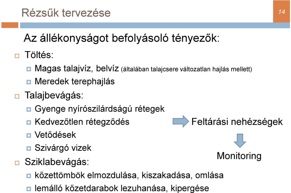 nyírószilárdságú rétegek Kedvezőtlen rétegződés Feltárási nehézségek Vetődések Szivárgó vizek