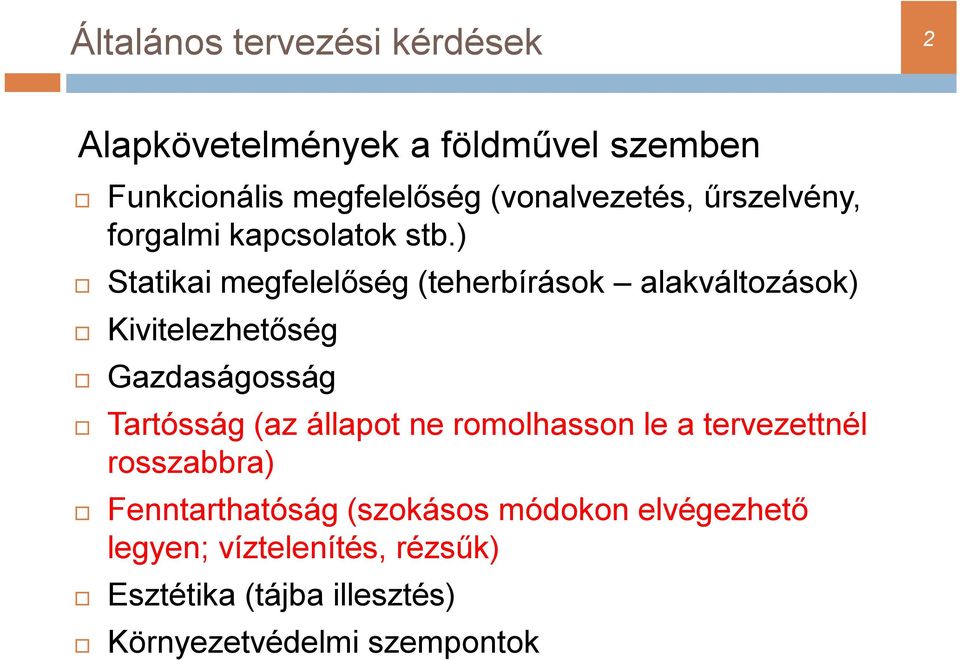 ) Statikai megfelelőség (teherbírások alakváltozások) Kivitelezhetőség Gazdaságosság Tartósság (az állapot