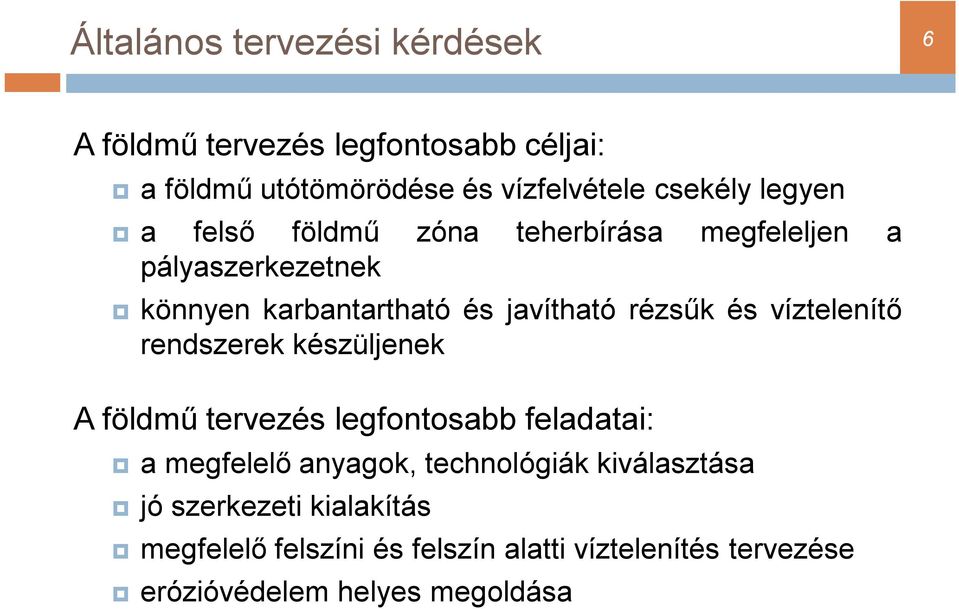 víztelenítő rendszerek készüljenek A földmű tervezés legfontosabb feladatai: a megfelelő anyagok, technológiák