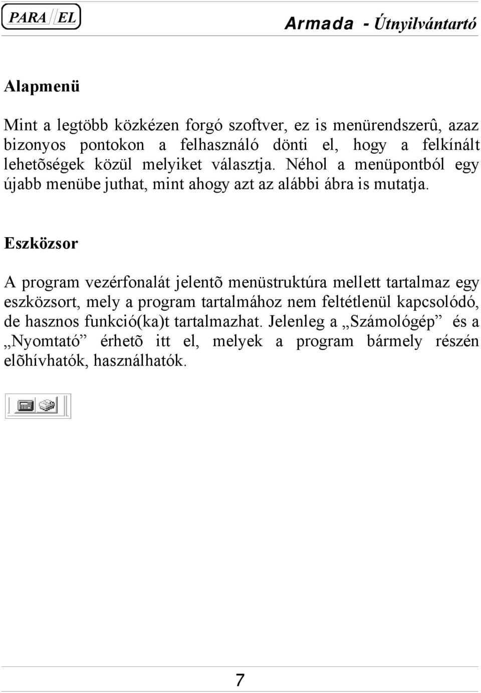 Eszközsor A program vezérfonalát jelentõ menüstruktúra mellett tartalmaz egy eszközsort, mely a program tartalmához nem feltétlenül