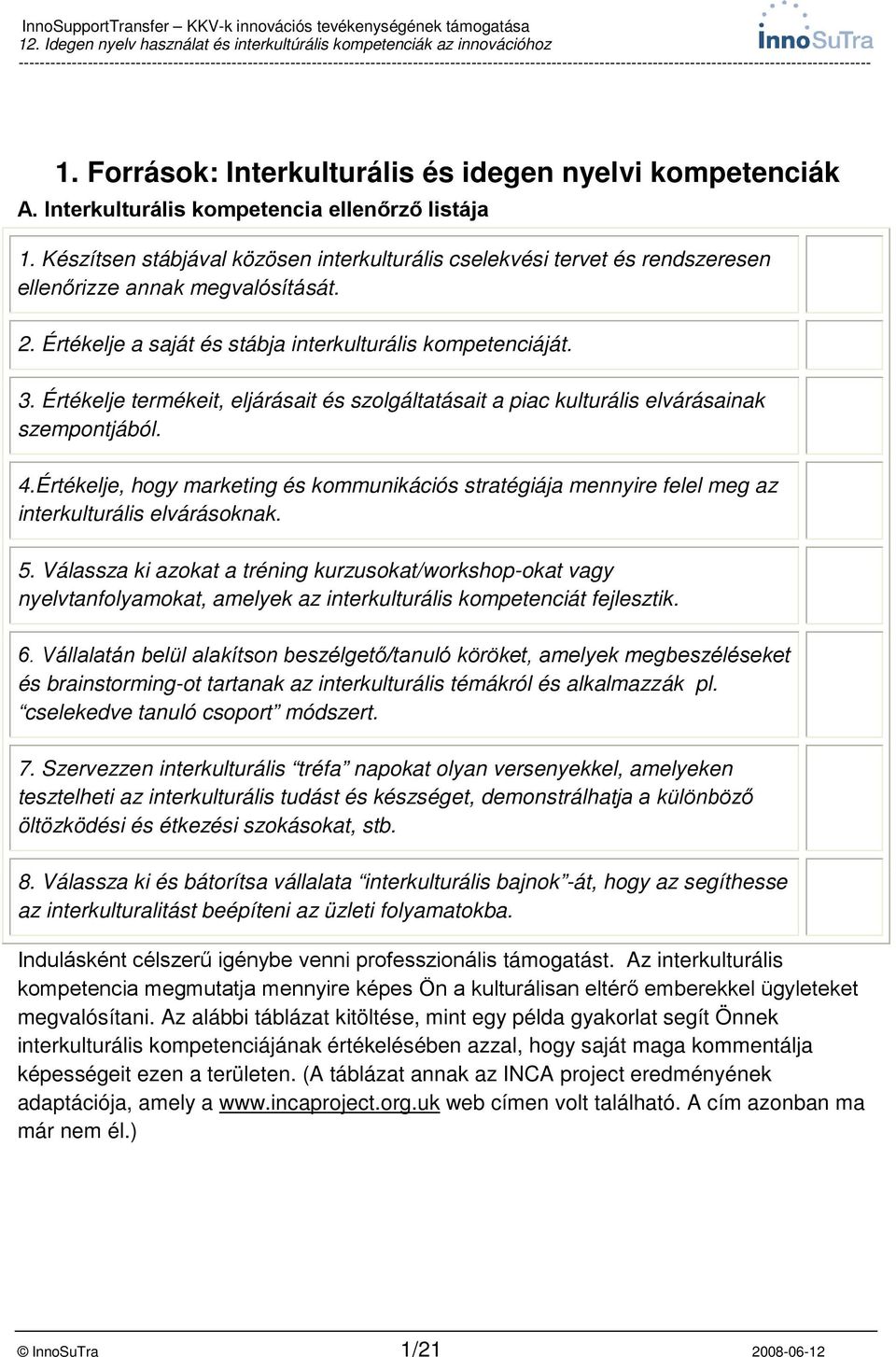 Értékelje termékeit, eljárásait és szolgáltatásait a piac kulturális elvárásainak szempontjából. 4.