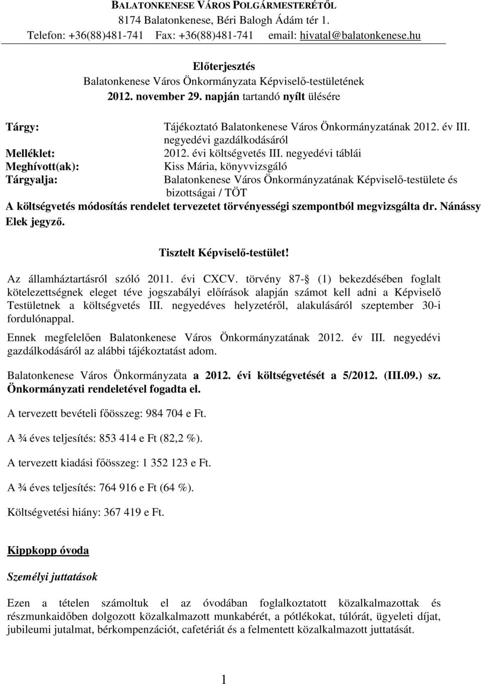 napján tartandó nyílt ülésére Tájékoztató Balatonkenese Város Önkormányzatának 2012. év III. negyedévi gazdálkodásáról 2012. évi költségvetés III.