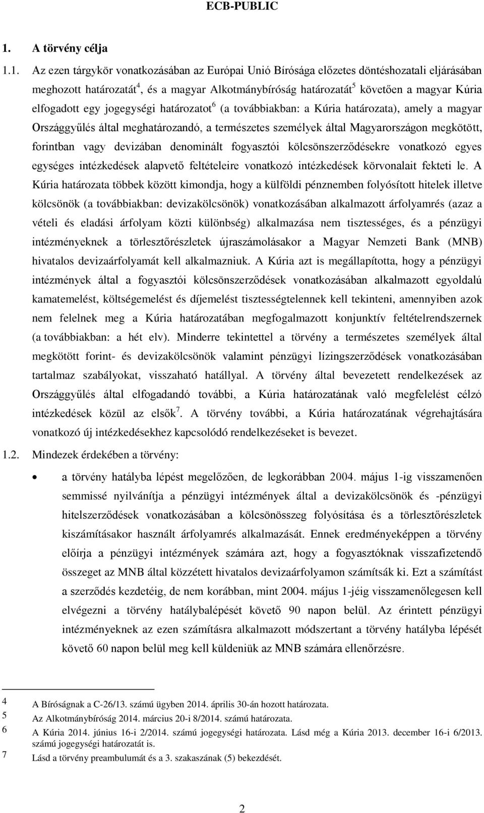 forintban vagy devizában denominált fogyasztói kölcsönszerződésekre vonatkozó egyes egységes intézkedések alapvető feltételeire vonatkozó intézkedések körvonalait fekteti le.