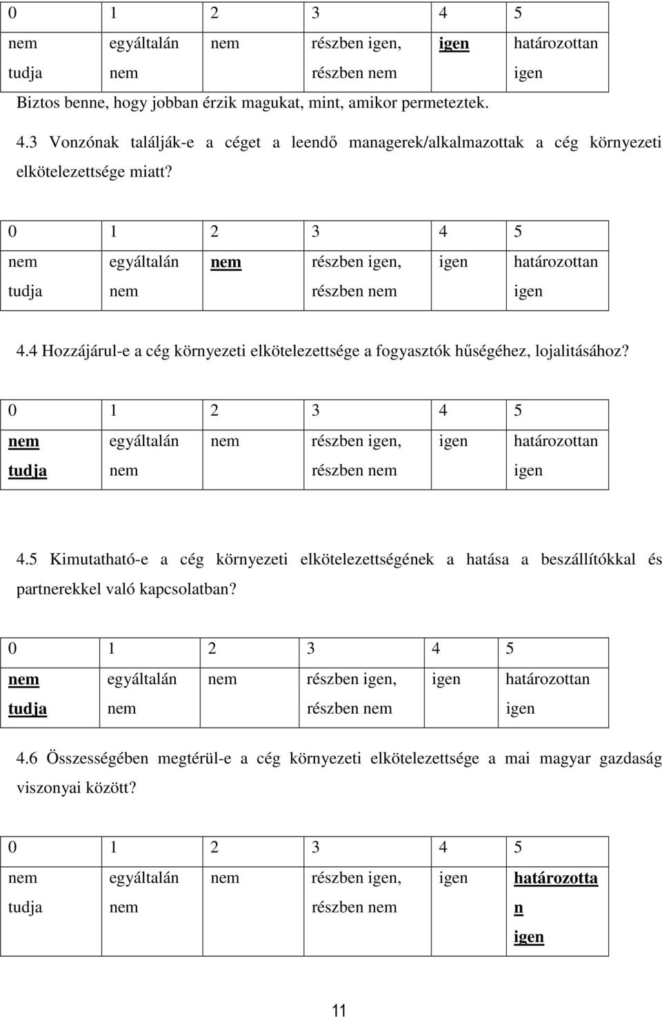 4 Hozzájárul-e a cég környezeti elkötelezettsége a fogyasztók hűségéhez, lojalitásához? egyáltalán részben, határozottan részben 4.