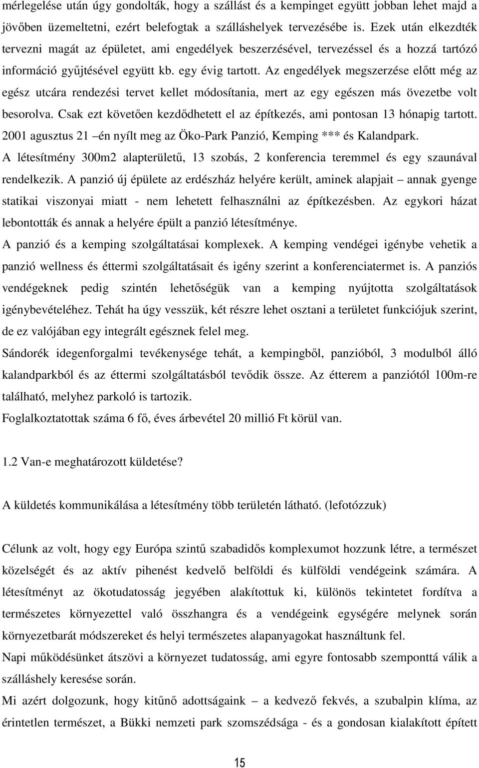 Az engedélyek megszerzése előtt még az egész utcára rendezési tervet kellet módosítania, mert az egy egészen más övezetbe volt besorolva.