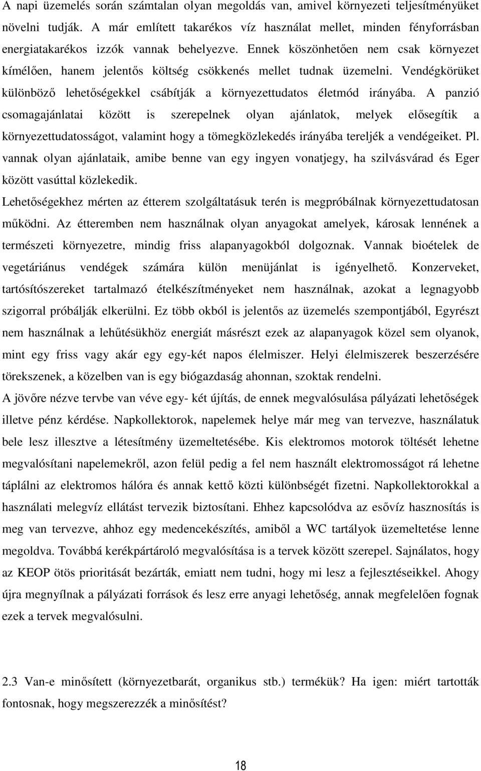 Ennek köszönhetően csak környezet kímélően, ha jelentős költség csökkenés mellet tudnak üzemelni. Vendégkörüket különböző lehetőségekkel csábítják a környezettudatos életmód irányába.