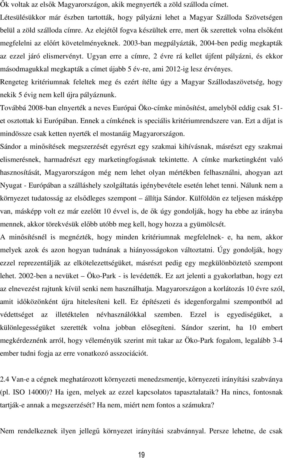 Ugyan erre a címre, 2 évre rá kellet újfent pályázni, és ekkor másodmagukkal megkapták a címet újabb 5 év-re, ami 2012-ig lesz érvényes.