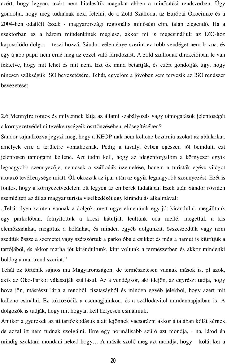 Ha a szektorban ez a három mindenkinek meglesz, akkor mi is megcsináljuk az IZO-hoz kapcsolódó dolgot teszi hozzá.