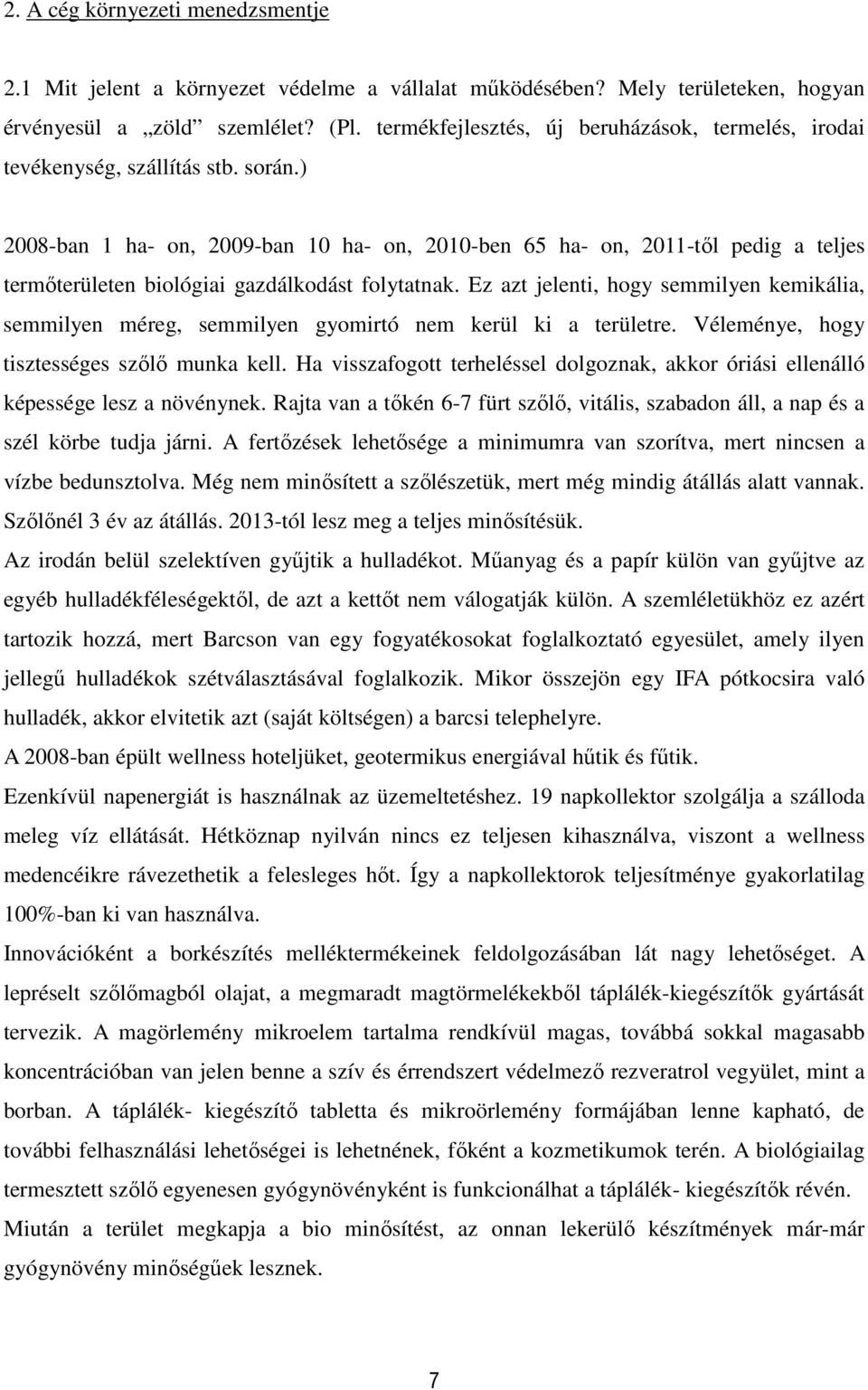 ) 2008-ban 1 ha- on, 2009-ban 10 ha- on, 2010-ben 65 ha- on, 2011-től pedig a teljes termőterületen biológiai gazdálkodást folytatnak.