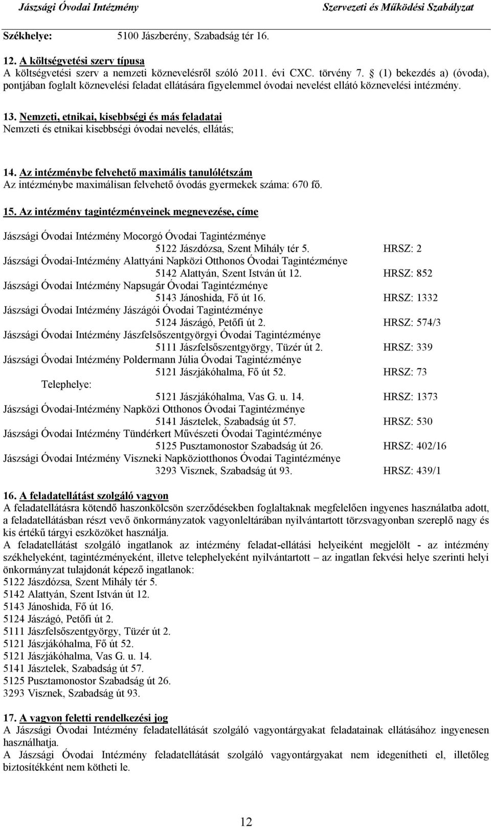 Nemzeti, etnikai, kisebbségi és más feladatai Nemzeti és etnikai kisebbségi óvodai nevelés, ellátás; 14.