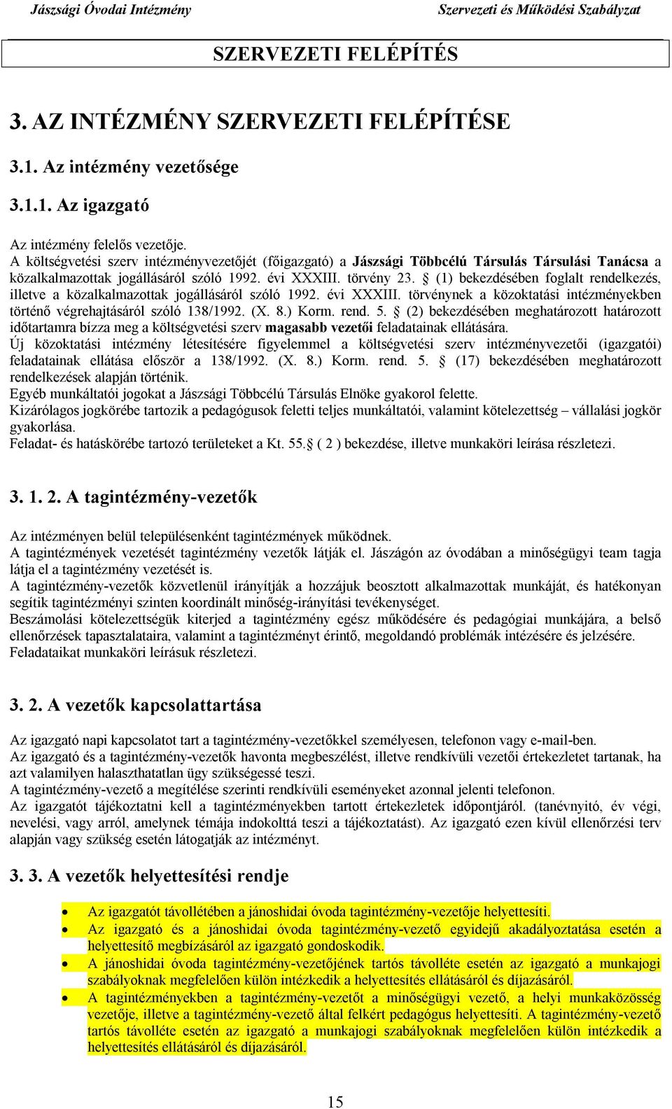 (1) bekezdésében foglalt rendelkezés, illetve a közalkalmazottak jogállásáról szóló 1992. évi XXXIII. törvénynek a közoktatási intézményekben történő végrehajtásáról szóló 138/1992. (X. 8.) Korm.