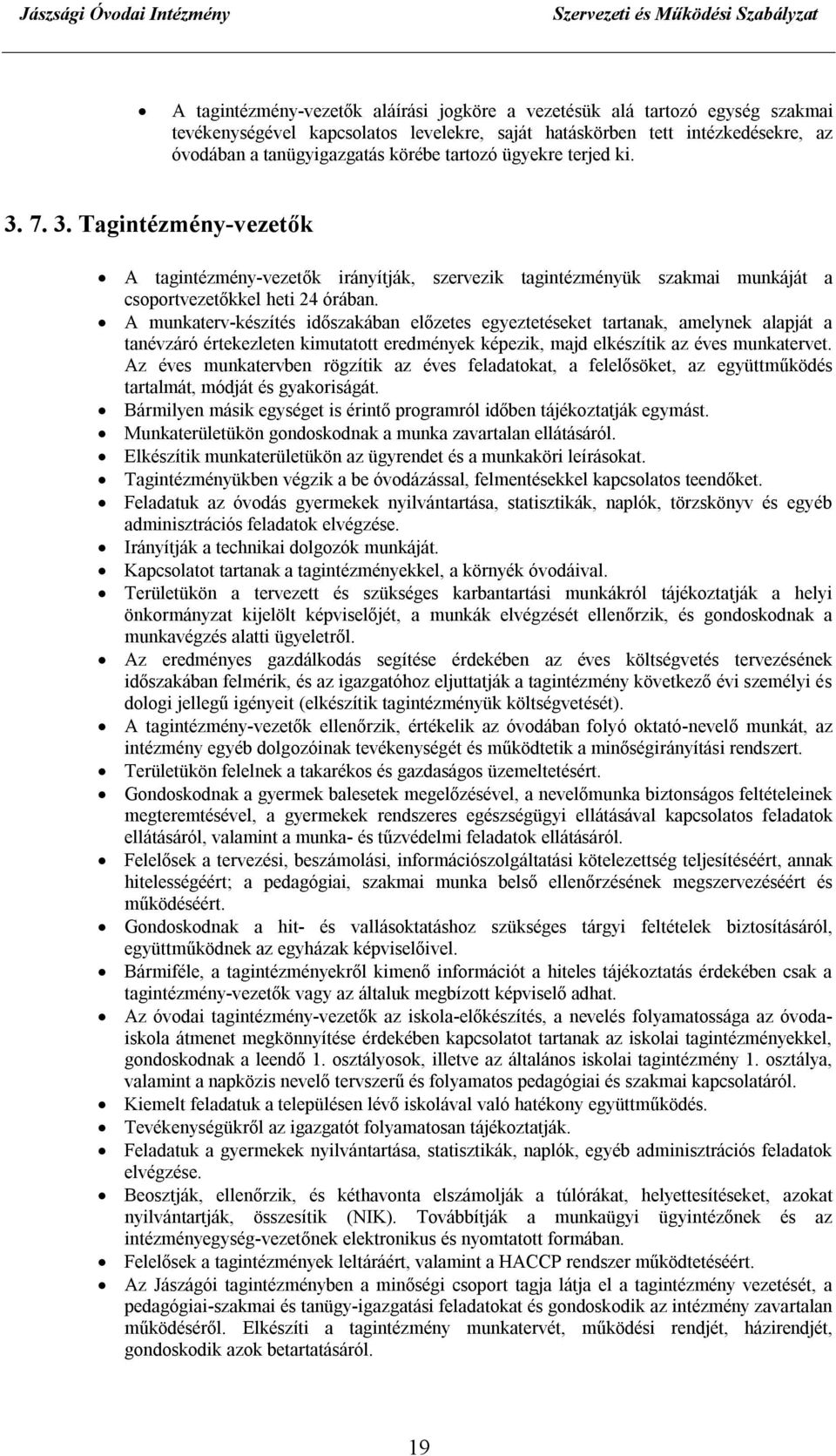 A munkaterv-készítés időszakában előzetes egyeztetéseket tartanak, amelynek alapját a tanévzáró értekezleten kimutatott eredmények képezik, majd elkészítik az éves munkatervet.