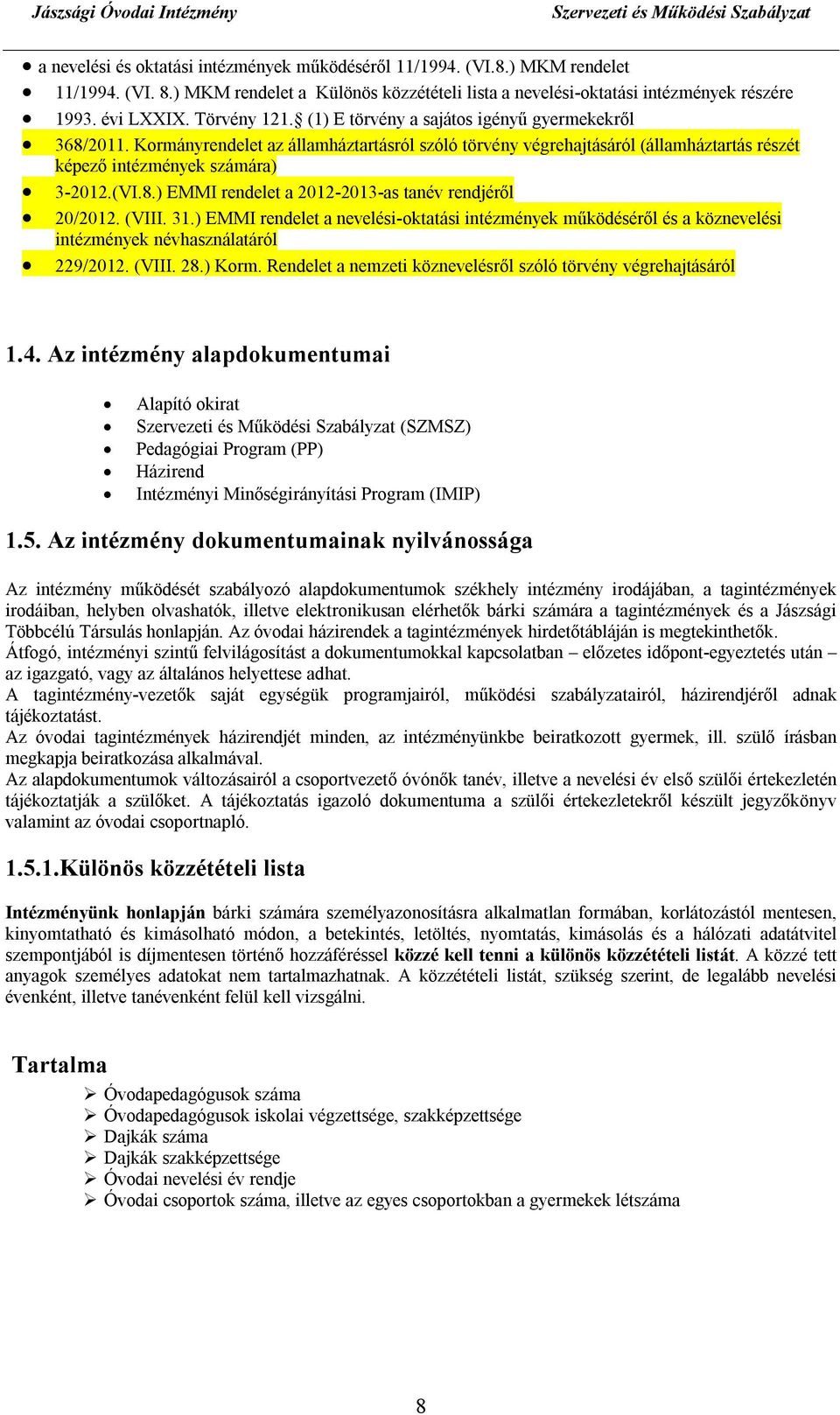 (VIII. 31.) EMMI rendelet a nevelési-oktatási intézmények működéséről és a köznevelési intézmények névhasználatáról 229/2012. (VIII. 28.) Korm.