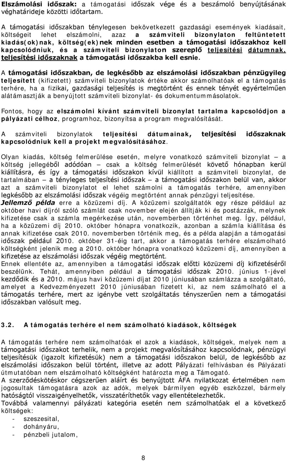 támogatási időszakhoz kell kapcsolódniuk, és a számviteli bizonylaton szereplő teljesítési dátumnak, teljesítési időszaknak a támogatási időszakba kell esnie.