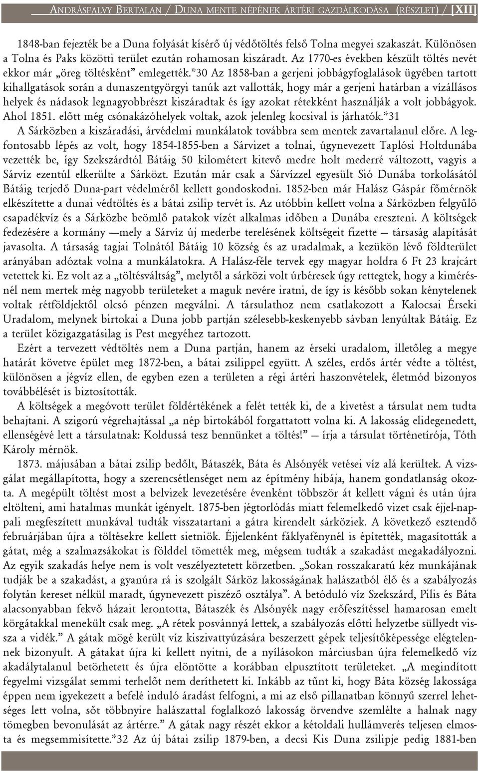 *30 Az 1858-ban a gerjeni jobbágyfoglalások ügyében tartott kihallgatások során a dunaszentgyörgyi tanúk azt vallották, hogy már a gerjeni határban a vízállásos helyek és nádasok legnagyobbrészt