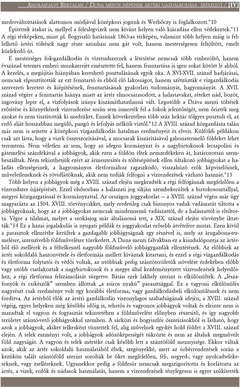 Bogyiszló határának 1863-as térképén, valamint több helyen máig is fellelhetõ ártéri töltések nagy része azonban nem gát volt, hanem mesterségesen feltöltött, emelt közlekedõ út.