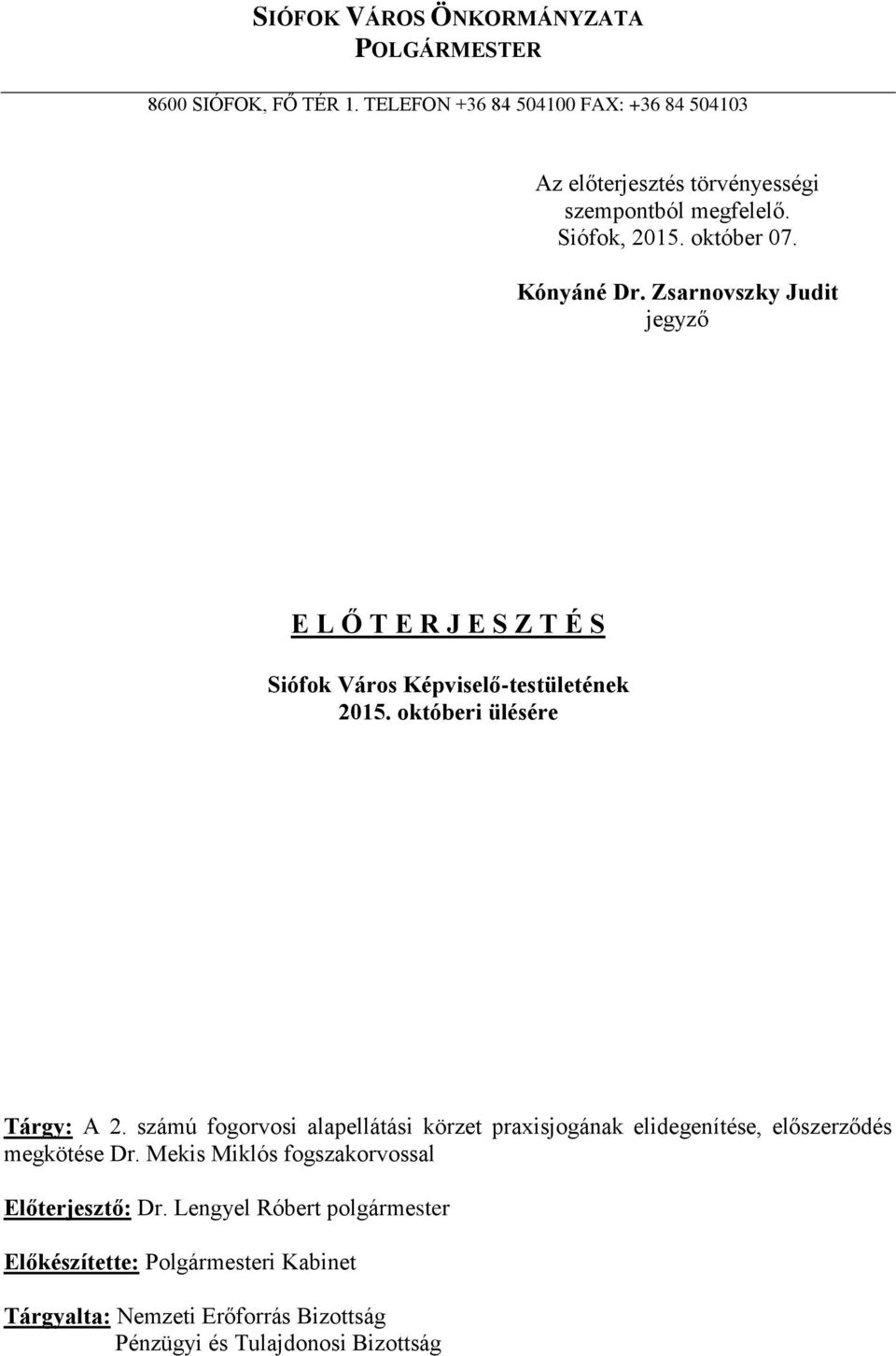 Zsarnovszky Judit jegyző E L Ő T E R J E S Z T É S Siófok Város Képviselő-testületének 2015. októberi ülésére Tárgy: A 2.