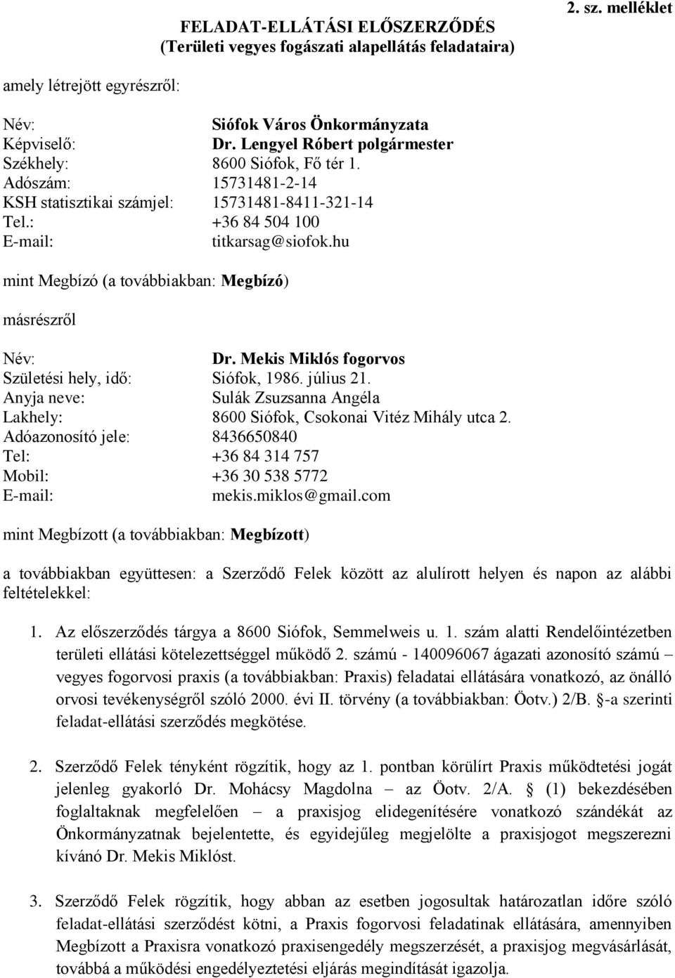 hu mint Megbízó (a továbbiakban: Megbízó) másrészről Név: Dr. Mekis Miklós fogorvos Születési hely, idő: Siófok, 1986. július 21.