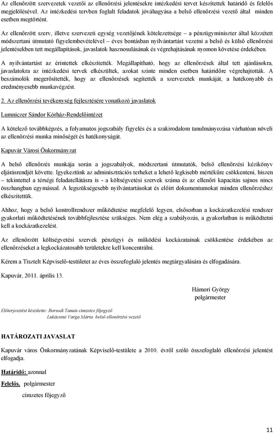 Az ellenőrzött szerv, illetve szervezeti egység vezetőjének kötelezettsége a pénzügyminiszter által közzétett módszertani útmutató figyelembevételével éves bontásban nyilvántartást vezetni a belső és