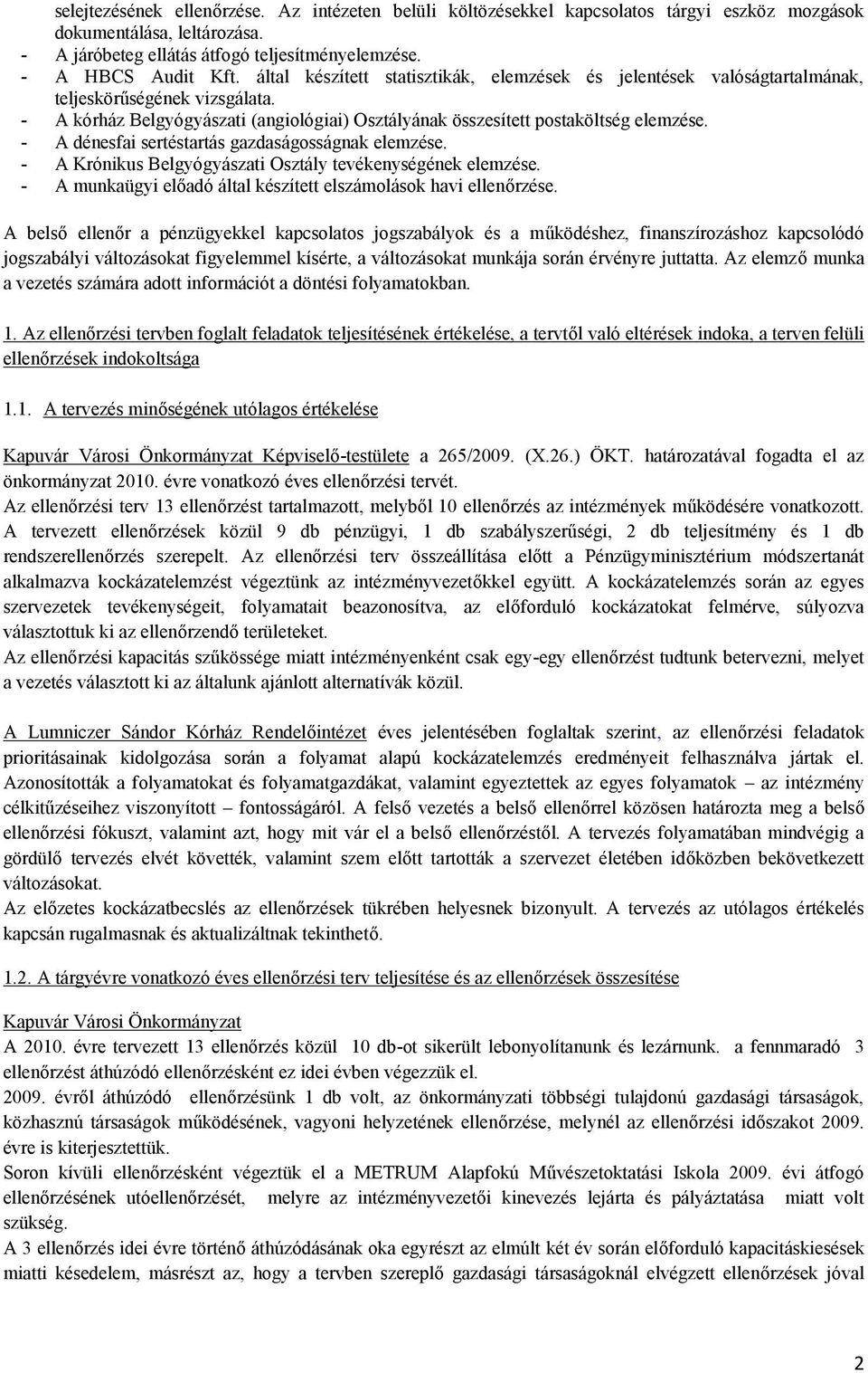 - A dénesfai sertéstartás gazdaságosságnak elemzése. - A Krónikus Belgyógyászati Osztály tevékenységének elemzése. - A munkaügyi előadó által készített elszámolások havi ellenőrzése.